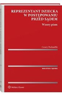 Reprezentant dziecka w postępowaniu przed sądem Wzory pism - Podsiadlik Cezary - książka