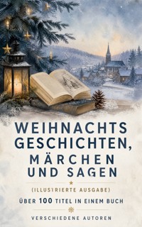 Weihnachtsgeschichten, Märchen und Sagen (Illustrierte Ausgabe) - Über 100 Titel in einem Buch - Dickens Charles - ebook