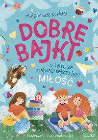 Dobre bajki o tym, że najważniejsza jest miłość - Małgorzata Korbiel - ebook + audiobook + książka