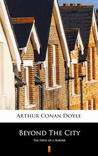 Beyond The City. The Idyll of a Suburb - Arthur Conan Doyle - ebook