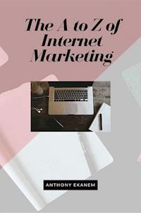 The A to Z of Internet Marketing - Anthony Ekanem - ebook