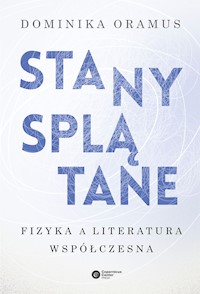 Stany spłątane. Fizyka a literatura współczesna - Dominika Oramus - ebook