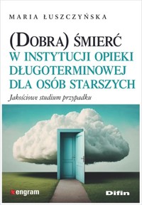 (Dobra) śmierć w instytucji opieki długoterminowej dla osób starszych - Łuszczyńska Maria - książka