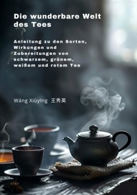 Die wunderbare Welt des Tees - Xiuying Wang - ebook
