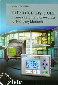 Inteligentny dom i inne systemy sterowania w 100 przykładach - Kwaśniewski Janusz - książka
