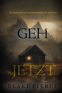 Geh Jetzt (Ein packender Kate-Valentine-FBI-Thriller - Band Zwei) - Blake Pierce - ebook