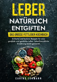 Leber natürlich entgiften – Das große Fettleber Kochbuch - Carina Lehmann - ebook