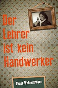 Der Lehrer ist kein Handwerker - Almut Widdershoven - ebook