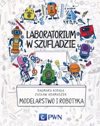 Laboratorium w szufladzie Modelarstwo i robotyka - Zasław Adamaszek, Dagmara Kiraga - książka