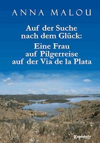 Auf der Suche nach dem Glück: Eine Frau auf Pilgerreise auf der Via de la Plata - Anna Malou - ebook