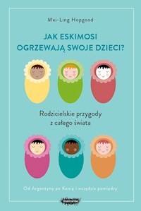 Jak Eskimosi ogrzewają swoje dzieci? - Hopgood Mei-Ling - książka