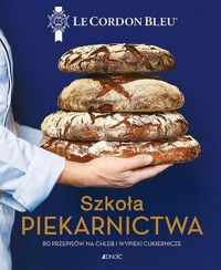Szkoła piekarnictwa 80 przepisów na chleb i wypieki cukiernicze -  - książka