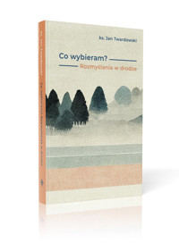 Co wybieram? Rozmyślania w drodze - Twardowski Jan, Iwanowska Aleksandra - książka
