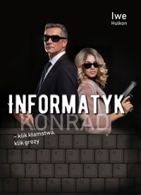 Informatyk - klik kłamstwa, klik grozy. Część II - Konrad - Iwe Hulkon - książka