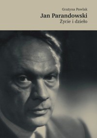 Jan Parandowski. Życie i dzieło - Pawlak Grażyna - ebook + książka