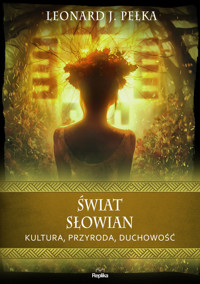 Świat Słowian. Kultura, przyroda, duchowość - Leonard J. Pełka - książka
