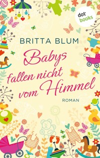 Babys fallen nicht vom Himmel - Britta Blum - ebook