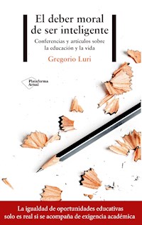 El deber moral de ser inteligente - Gregorio Luri - ebook