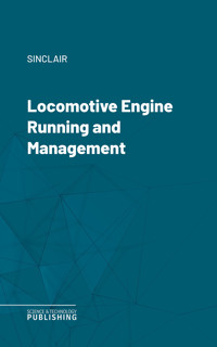 Locomotive Engine Running and Management - Sinclair - ebook