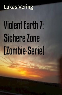 Violent Earth 7: Sichere Zone (Zombie-Serie) - Lukas Vering - darmowy ebook
