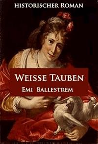 Weiße Tauben - Emi Ballestrem - ebook