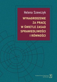 Wynagrodzenie za pracę w świetle zasad sprawiedliwości i równości - Helena Szewczyk - książka