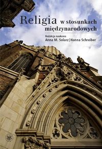 Religia w stosunkach międzynarodowych - Solarz Anna M., Schreiber Hanna - książka