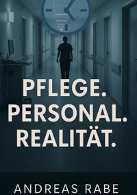 Pflege Personal Realiltät - Andreas Rabe - ebook