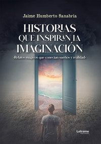 Historias que Inspiran la imaginación - Jaime Humberto Sanabria - ebook
