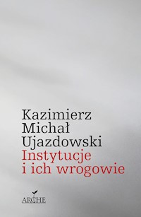 Instytucje i ich wrogowie - Kazimierz Michał Ujazdowski - książka