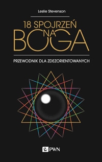 18 spojrzeń na Boga. Przewodnik dla zdezorientowanych - Leslie Stevenson - książka