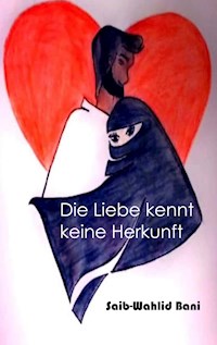 Die Liebe kennt keine Herkunft - Saib Wahlid- Bani - ebook