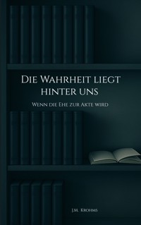 Die Wahrheit liegt hinter uns - J.M. Krohms - ebook