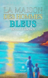 La maison des hommes bleus - Bernard Glietsch - ebook