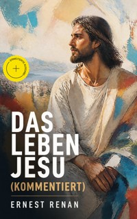 Das Leben Jesu (Kommentiert) - Ernest Renan - ebook