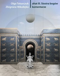 ahat ilī. Siostra bogów komentarze - Zbigniew Mikołejko, Olga Tokarczuk - książka