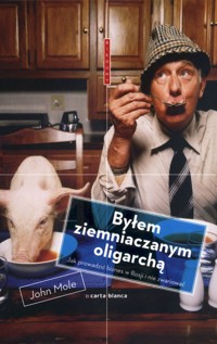 Byłem ziemniaczanym oligarchą - John Mole - książka