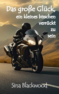 Das große Glück, ein kleines bisschen verrückt zu sein - Sina Blackwood - ebook
