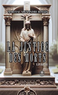 La justice des morts - Tome 2 - Martial Alexandre Bossis - ebook
