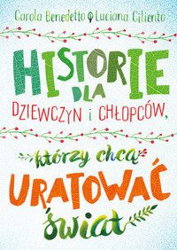 Historie dla dziewczyn i chłopców, którzy chcą uratować świat - Carola Benedetto - książka