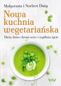 Nowa kuchnia wegetariańska. Dieta, która chroni serce i wydłuża - Małgorzata i Norbert Duży - ebook