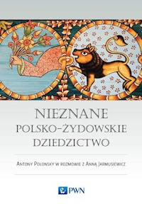 Nieznane polsko-żydowskie dziedzictwo Profesor Antony Polonsky w rozmowie z Anną Jarmusiewicz - Polonsky Antony, Jarmusiewicz Anna - książka