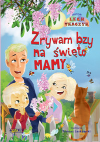 Zrywam bzy na święto mamy.Bajka edukacyjna. - Tkaczyk Lech - książka