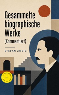 Gesammelte biographische Werke (Kommentiert) - Stefan Zweig - ebook