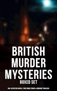 British Murder Mysteries - Boxed Set (560+ Detective Novels, True Crime Stories & Whodunit Thrillers) - Arthur Conan Doyle - ebook
