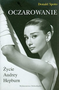 Oczarowanie Życie Audrey Hepburn - Donald Spoto - książka