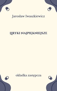 Liryki najpiękniejsze. Iwaszkiewicz - Jarosław Iwaszkiewicz - ebook