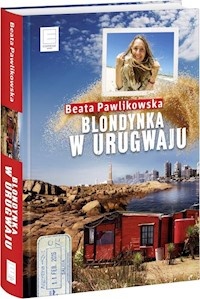 Blondynka w Urugwaju - Beata Pawlikowska - ebook + książka