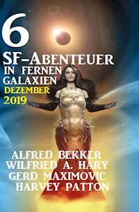 6 SF-Abenteuer in fernen Galaxien Dezember 2019 - Alfred Bekker - ebook