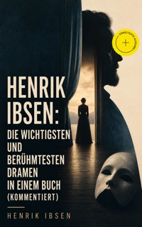 Henrik Ibsen: Die wichtigsten und berühmtesten Dramen in einem Buch (Kommentiert) - Henrik Ibsen - ebook